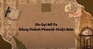 Ơn gọi Nữ tu Dòng Thánh Phaolô-Thiện Bản, OSP