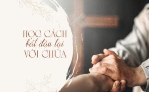 HỌC CÁCH BẮT ĐẦU LẠI VỚI CHÚA
