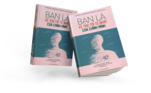 BẠN LÀ KẺ THÙ TỒI TỆ NHẤT CỦA CHÍNH MÌNH