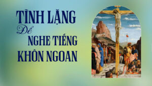 TĨNH LẶNG ĐỂ NGHE TIẾNG KHÔN NGOAN