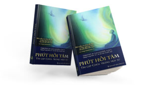 PHÚT HỒI TÂM - TÌM GẶP CHÚA TRONG MỌI SỰ