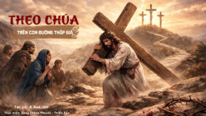 THEO CHÚA TRÊN CON ĐƯỜNG THẬP GIÁ