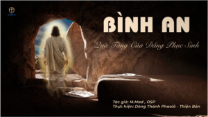 BÌNH AN - QUÀ TẶNG CỦA ĐẤNG PHỤC SINH