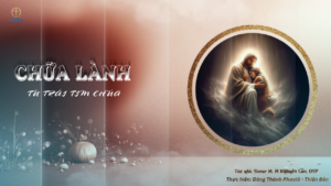 CHỮA LÀNH TỪ TRÁI TIM CHÚA