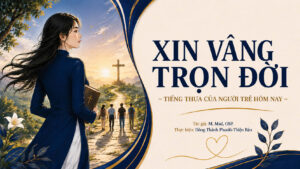 XIN VÂNG TRỌN ĐỜI - TIẾNG THƯA CỦA NGƯỜI TRẺ HÔM NAY
