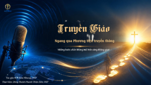 TRUYỀN GIÁO NGANG QUA PHƯƠNG TIỆN TRUYỀN THÔNG Những bước chân không mỏi trên sóng không gian